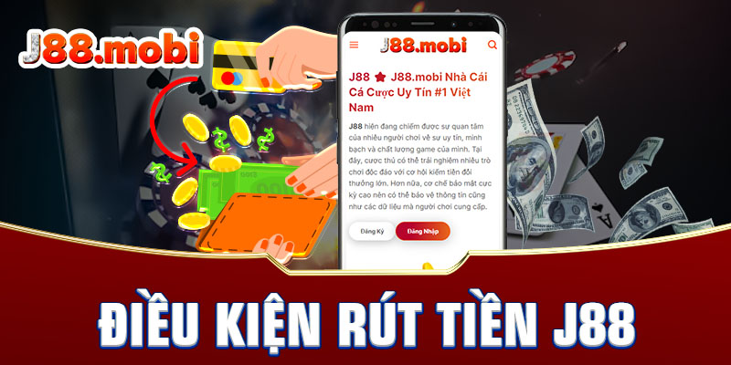 Rút Tiền J88 Nhanh Gọn, Minh Bạch, Hỗ Trợ 24/7 Các điều kiện rút tiền trên hệ thống nhà cái J88