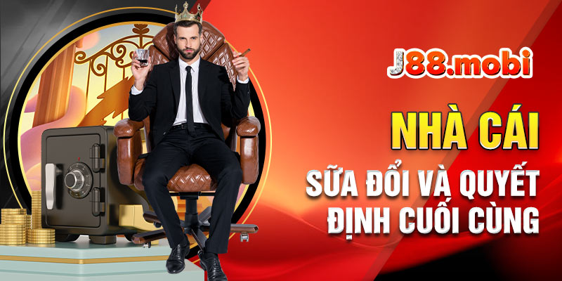 Điều Kiện Điều Khoản J88 – Quy Định Mới Nhất 2026 Nhà cái có quyền sửa đổi và quyết định cuối cùng