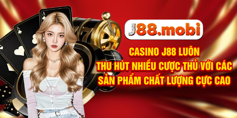 Casino J88 Đẳng Cấp Sòng Bạc Online Đạt Chuẩn Las Vegas Casino J88 luôn thu hút nhiều cược thủ với các sản phẩm chất lượng cực cao