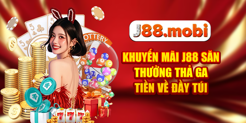 Khuyến Mãi J88 Săn Thưởng Thả Ga, Tiền Về Đầy Túi Khuyến Mãi J88 Săn Thưởng Thả Ga, Tiền Về Đầy Túi