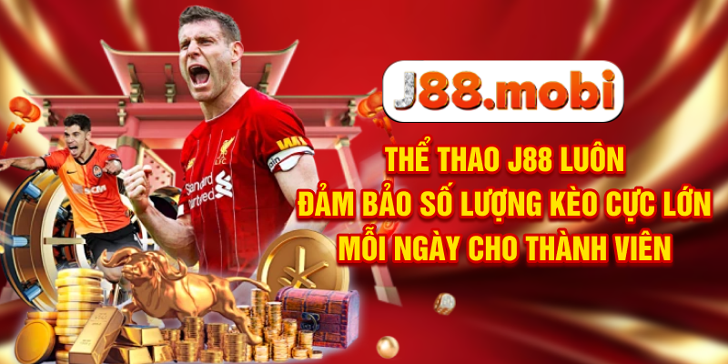Thể Thao J88 Chắp Cánh Đam Mê Sân Cỏ, Săn Kèo Cực Đã Thể thao J88 luôn đảm bảo số lượng kèo cực lớn mỗi ngày cho thành viên
