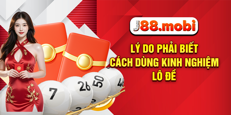 Kinh Nghiệm Lô Đề Thực Chiến Giúp Thắng Lớn Dễ Dàng Tại J88 Lý do phải biết cách dùng kinh nghiệm lô đề