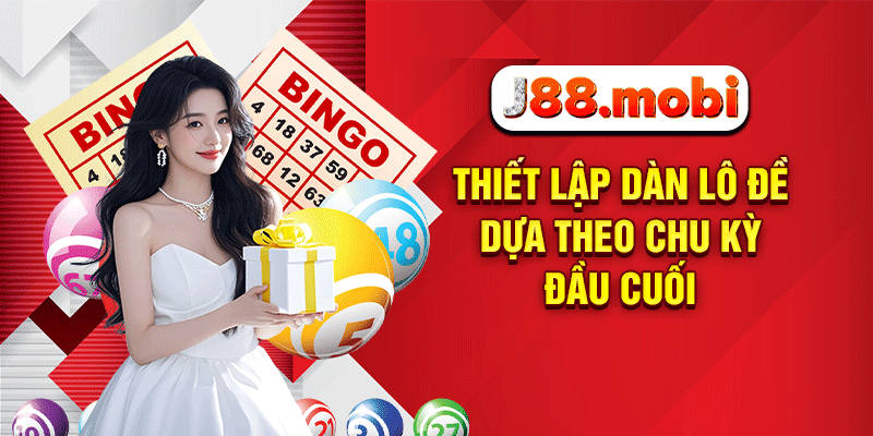 Bắt Dàn Đề Chuẩn J88 – Bí Kíp Chốt Số Trúng Lớn Năm 2026 Thiết lập dàn lô đề dựa theo chu kỳ đầu cuối