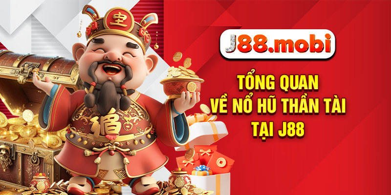Nổ Hũ Thần Tài Đổi Vận May Trúng Lớn Mỗi Ngày Tại J88 Tổng quan về nổ hũ thần tài tại J88