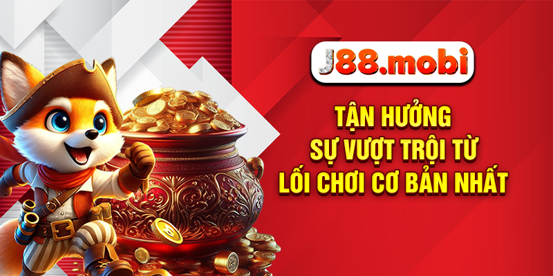 Game Nổ Hũ Quốc Tế Bùng Nổ Giải Thưởng Hấp Dẫn Tại J88 Tận hưởng sự vượt trội từ lối chơi cơ bản nhất