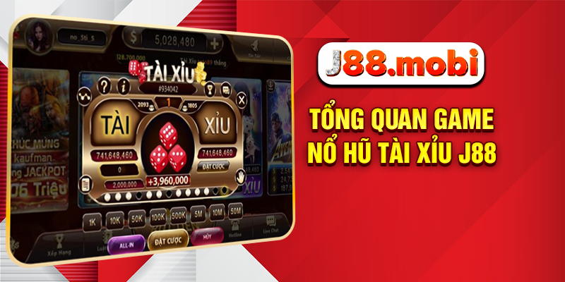 Nổ Hũ Tài Xỉu J88 - Săn Thưởng Cực Đỉnh, Trải Nghiệm Cực Đã Tổng quan game nổ hũ tài xỉu J88
